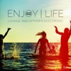 Enjoy Life (Lounge & Uptempo Electronic) Vol. 1