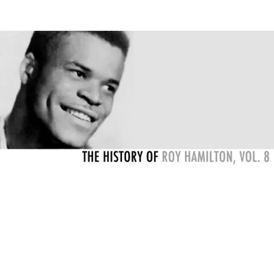 The History of Roy Hamilton, Vol. 8 - Roy Hamilton