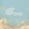 Safer Than Superman - Single album lyrics, reviews, download
