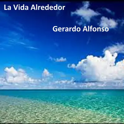 La Vida Alrededor - Single - Gerardo Alfonso