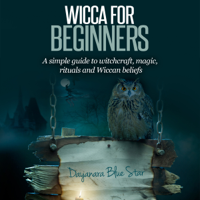Dayanara Blue Star - Wicca for Beginners: A Simple Guide to Witchcraft, Magic, Rituals and Wiccan Beliefs (Unabridged) artwork