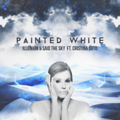 Painted White - Cristina Soto, ILLENIUM & Said The Sky