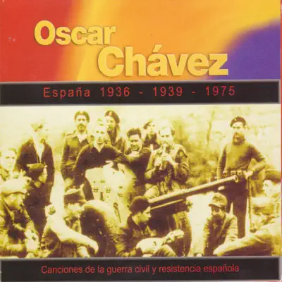 España 1936 - 1939 - 1975. Canciones de la Guerra Civil y Resistencia Española - Óscar Chávez
