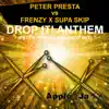 Stream & download Drop It! Anthem (Peter Presta Big Drop Mix) [Peter Presta vs. Frenzy X Supa Skip] - Single