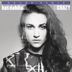 Crazy (Remix) [feat. Gocho] - Single - Kat Dahlia
