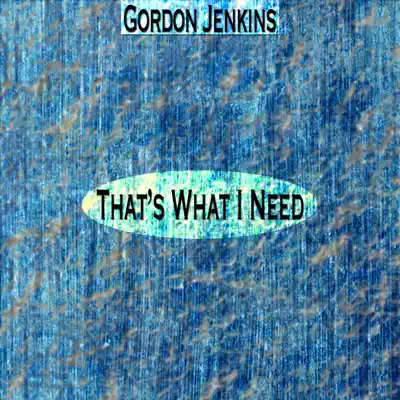 That's What I Need (Remastered) - Gordon Jenkins