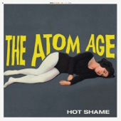The Atom Age - Hot Shame