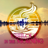 Chillout in the Morning - Total Relaxation, Wake Up, Positive Attitude to the World, Morning Coffee, Well Being with Mood & Chill Out Music, Electronic Music artwork