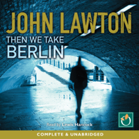 John Lawton - Then We Take Berlin (Unabridged) artwork