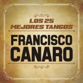 Los 25 Mejores Tangos (feat. Orquesta De Francisco Canaro) - Francisco Canaro