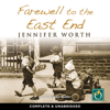 Farewell to the East End (Unabridged) - Jennifer Worth