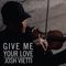 Give Me Your Love (feat. Maegan Holman) - Josh Vietti lyrics