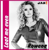 Rowena - laat me even