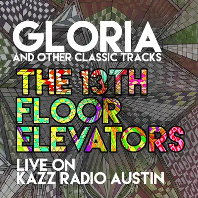 Gloria and Other Classic Tracks - Live on Kazz Radio, Austin - EP - 13th Floor Elevators