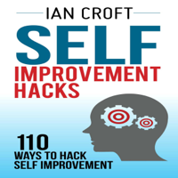 Ian Croft - Self Improvement Hacks: 110 Ways to Hack Self Improvement (Unabridged) artwork