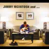 Jimmy McIntosh And... (feat. Ronnie Wood, John Scofield & Mike Stern) album lyrics, reviews, download