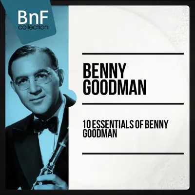 10 Essentials of Benny Goodman - Benny Goodman