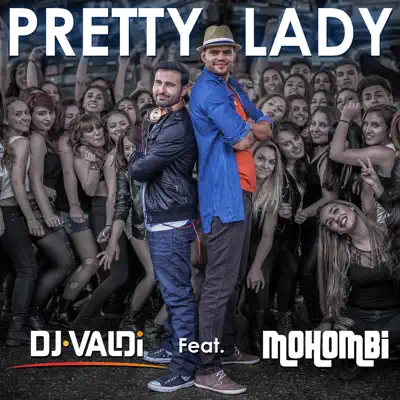 Pretty Lady (feat. Mohombi) - Single - Dj Valdi Pretty Lady (feat. Mohombi) - Single - Dj Valdi