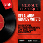 De Lalande: Grands motets (Mono Version) - デニーズ・モンテイユ, Ensemble instrumental Jean-Marie-Leclair & ルイ・フレモー