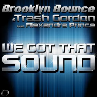 We Got That Sound (feat. Alexandra Prince) - EP by Brooklyn Bounce & Trash Gordon album reviews, ratings, credits