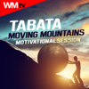 Tabata Moving Mountains Motivational Session (20 Sec. Work and 10 Sec. Rest Cycles With Vocal Cues for Fitness & Workout) - Various Artists