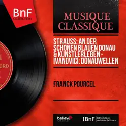 Strauss: An der schönen blauen Donau & Künstlerleben - Ivanovici: Donauwellen (Mono Version) - Single - Franck Pourcel Strauss: An der schönen blauen Donau & Künstlerleben - Ivanovici: Donauwellen (Mono Version) - Single - Franck Pourcel