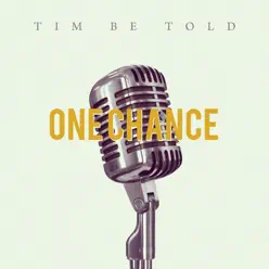 One Chance - Single - Tim Be Told One Chance - Single - Tim Be Told