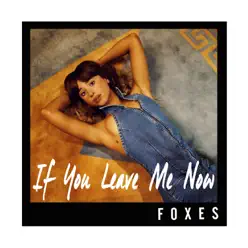 If You Leave Me Now - Single - Foxes