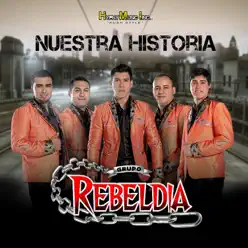 Nuestra Historia - Grupo Rebeldia Nuestra Historia - Grupo Rebeldia