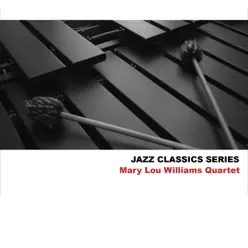 Jazz Classics Series: Mary Lou Williams Quartet - Mary Lou Williams Jazz Classics Series: Mary Lou Williams Quartet - Mary Lou Williams