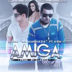 Amiga (feat. Ken-Y) - Single - Nova La Amenaza Amiga (feat. Ken-Y) - Single - Nova La Amenaza