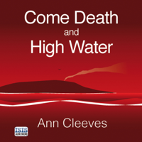 Ann Cleeves - Come Death and High Water (Unabridged) artwork