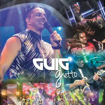 Ao Vivo em Aracajú (Ao Vivo) - Guig Ghetto Ao Vivo em Aracajú (Ao Vivo) - Guig Ghetto