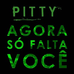 Pitty - Agora Só Falta Você