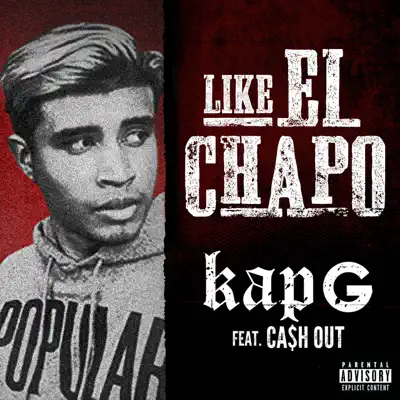Like El Chapo (feat. Ca$h Out) - Single - Kap G Like El Chapo (feat. Ca$h Out) - Single - Kap G