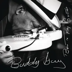 Born To Play Guitar - Buddy Guy Born To Play Guitar - Buddy Guy