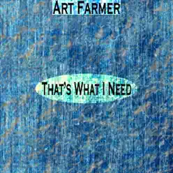 That's What I Need (Remastered) - Art Farmer That's What I Need (Remastered) - Art Farmer