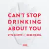 Can't Stop Drinking About You - Single album lyrics, reviews, download