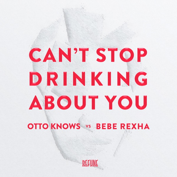 Can't Stop Drinking About You - Single - Otto Knows & Bebe Rexha