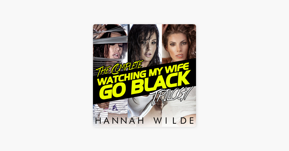 The Complete Watching My Wife Go Black Trilogy Unabridged “ In Apple Books