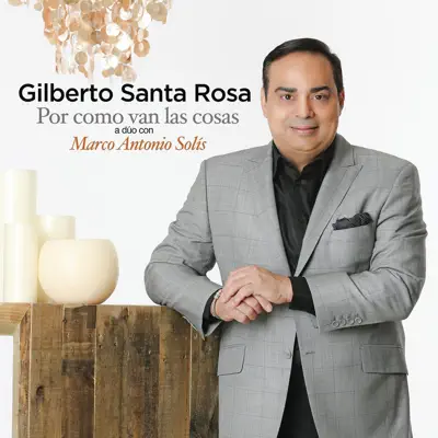 Por Como Van las Cosas (with Marco Antonio Solís) - Single - Gilberto Santa Rosa