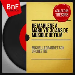 De Marlène à Marilyn: 30 ans de musique de film (Mono Version) - Michel Legrand & His Orchestra De Marlène à Marilyn: 30 ans de musique de film (Mono Version) - Michel Legrand & His Orchestra
