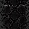 THE GREAT VACATION VOL.1 ~SUPER BEST OF GLAY~