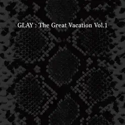 THE GREAT VACATION VOL.1 ~SUPER BEST OF GLAY~ - Glay