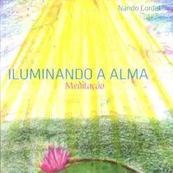 Iluminando a Alma (Meditação) - Nando Cordel Iluminando a Alma (Meditação) - Nando Cordel