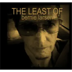 The Least of Bernie Larsen by Bernie Larsen album reviews, ratings, credits