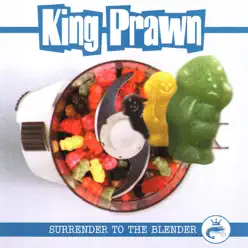 Surrender to the Blender - King Prawn