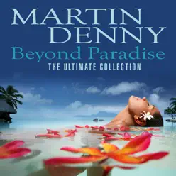 Beyond Paradise (The Ultimate Collection) - Martin Denny Beyond Paradise (The Ultimate Collection) - Martin Denny