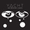 It's Boring / You Can Live Anywhere You Want - YACHT lyrics