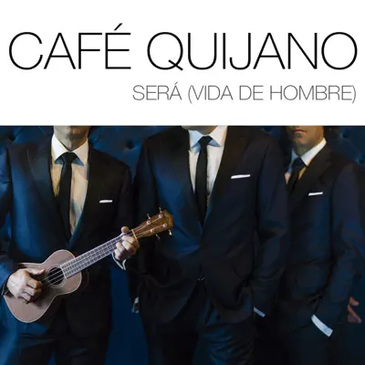 Será (Vida de hombre) - Single - Café Quijano